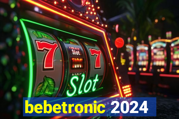 bebetronic 2024